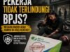 Pekerja Tak Terlindungi BPJS, Negara Hadir atau Sekadar di Atas Kertas?